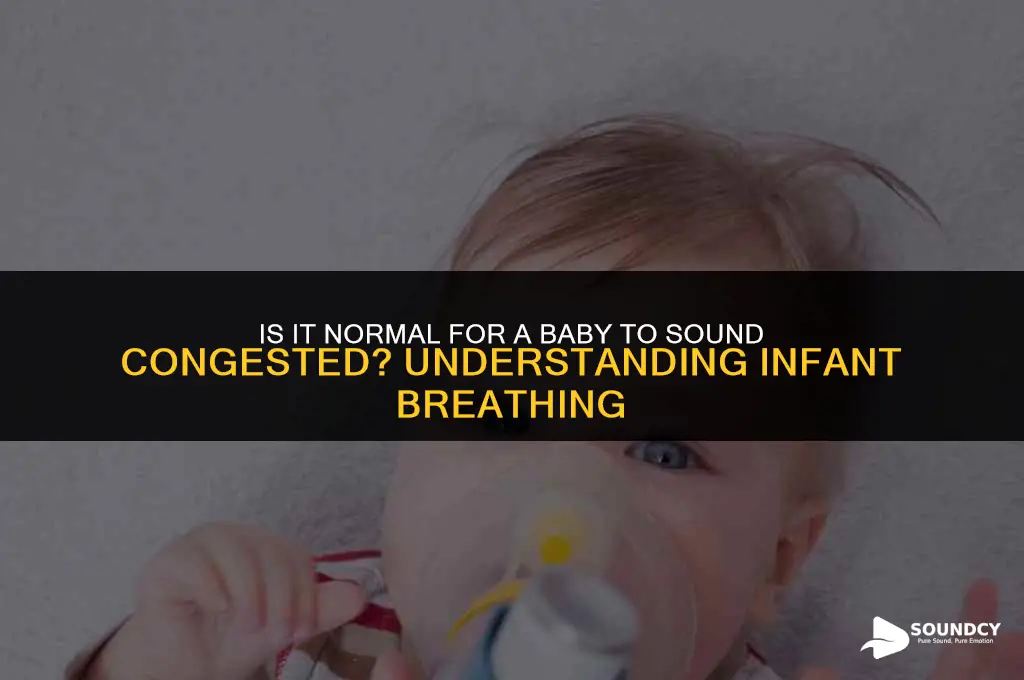is it normal for a baby to sound congested