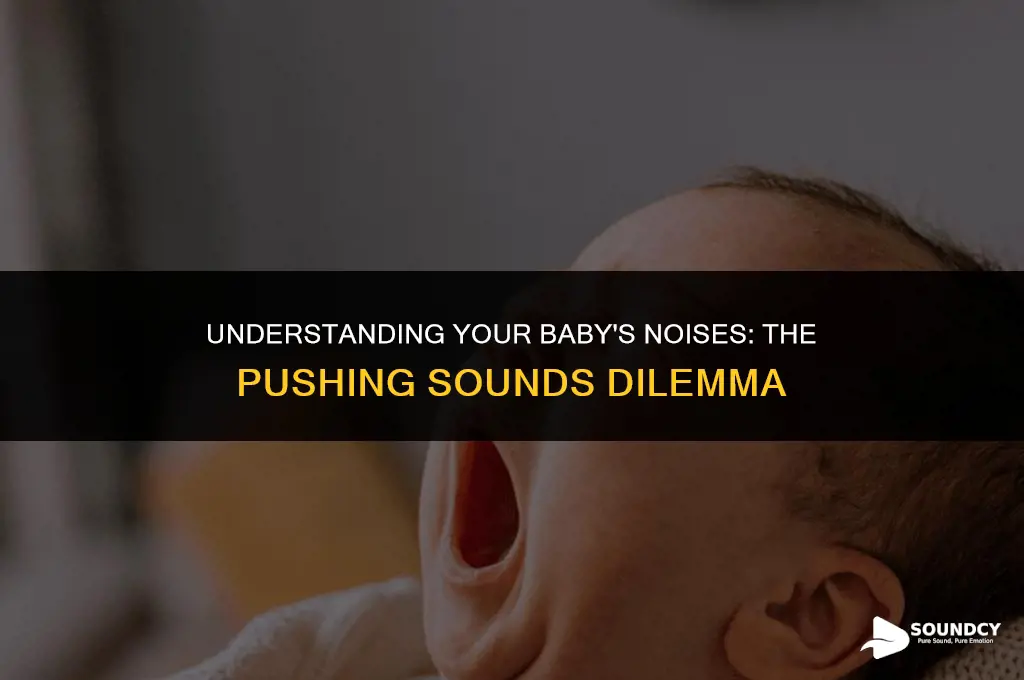 is it normal for baby to make pushing sounds