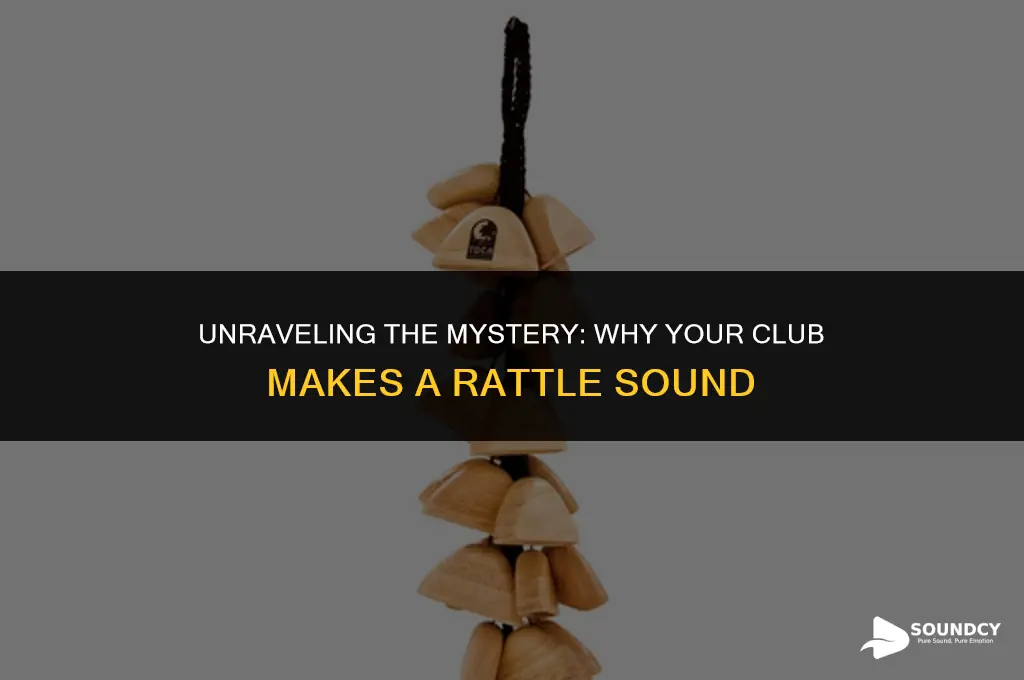 is my club supposed to make a rattle sound