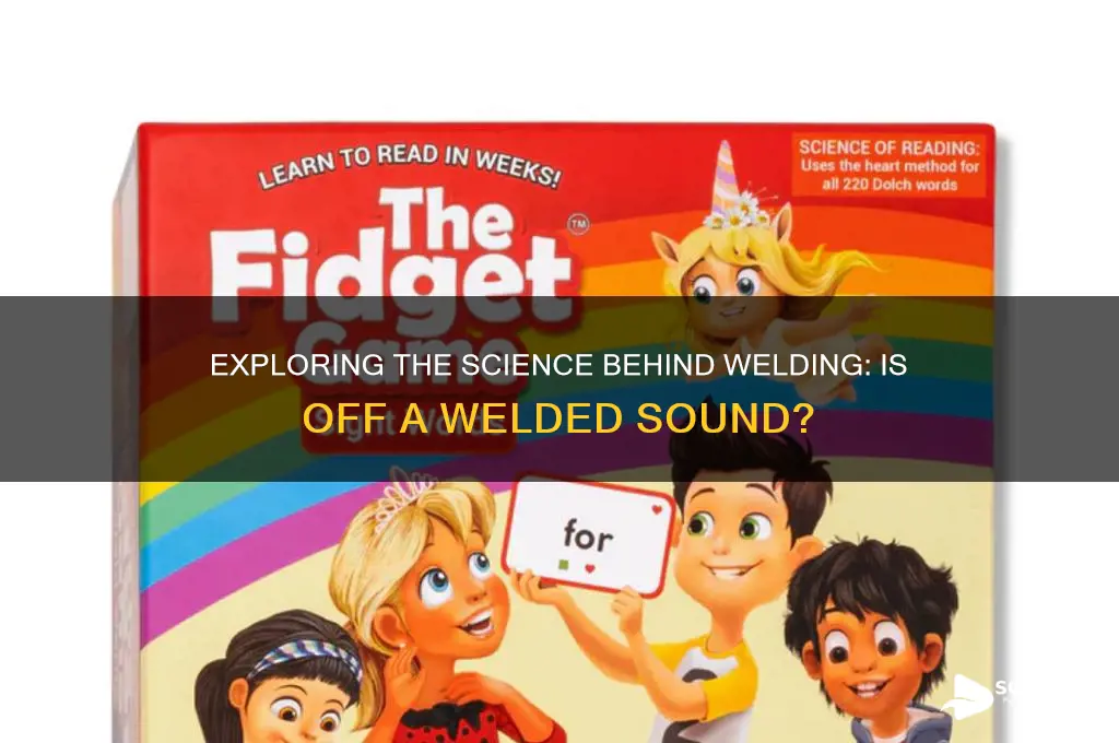 is off a welded sound