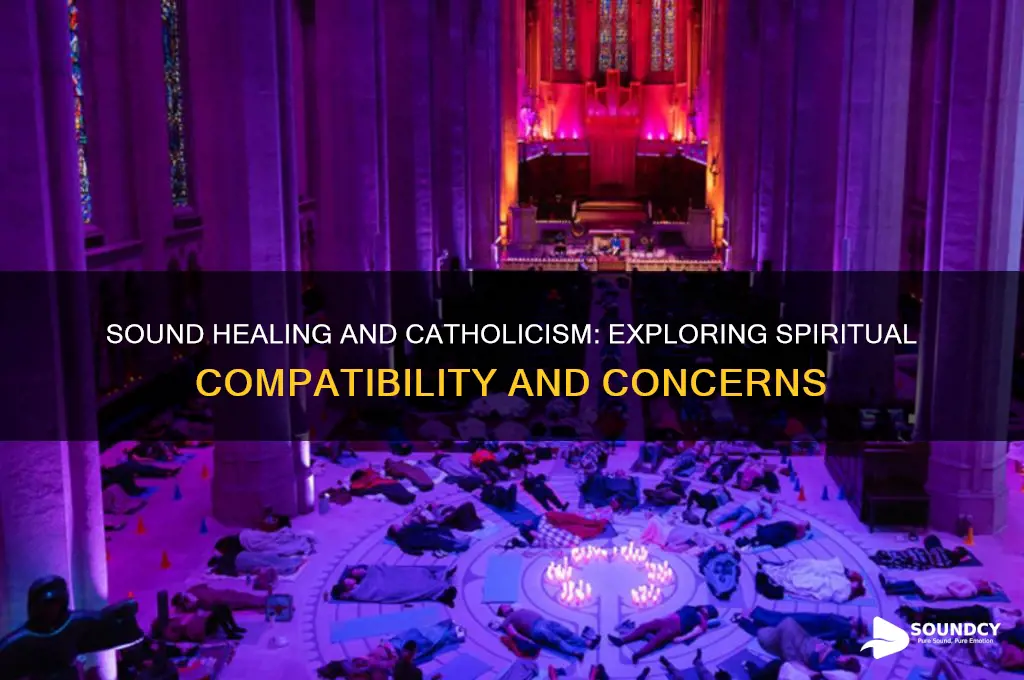 is sound healing against catholicism