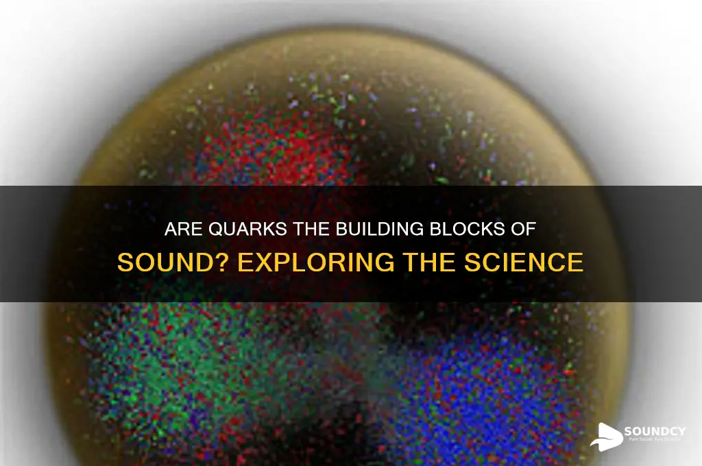 is sound made of quarks