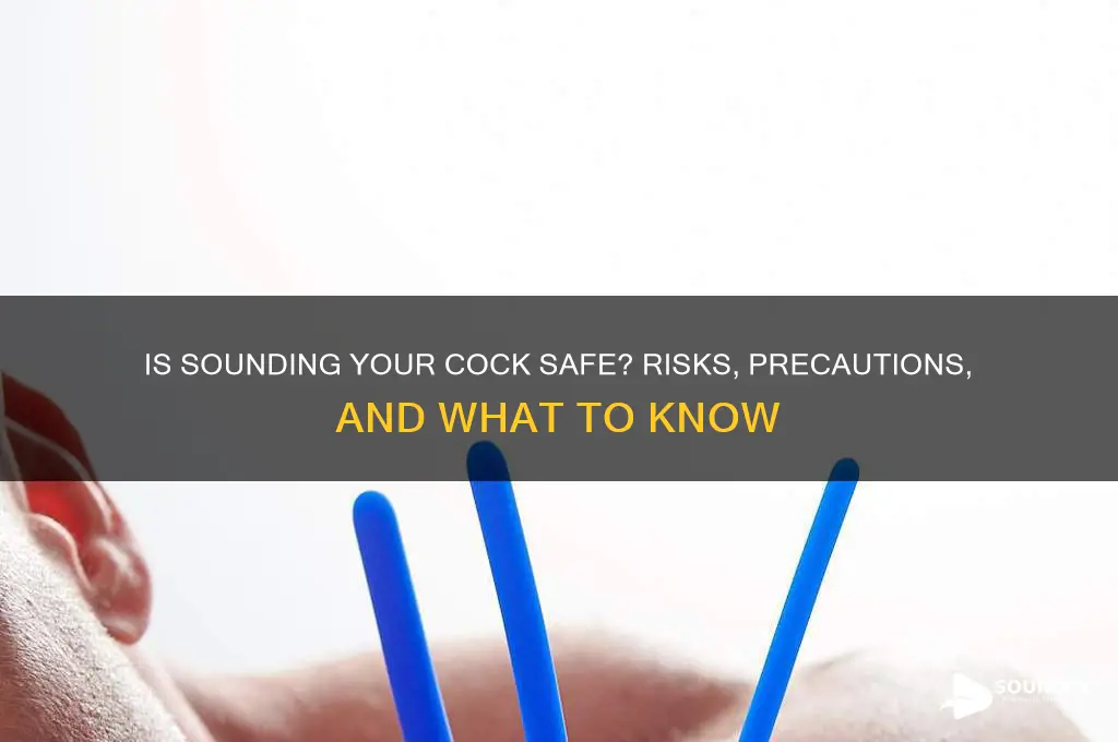 is sounding your cock safe
