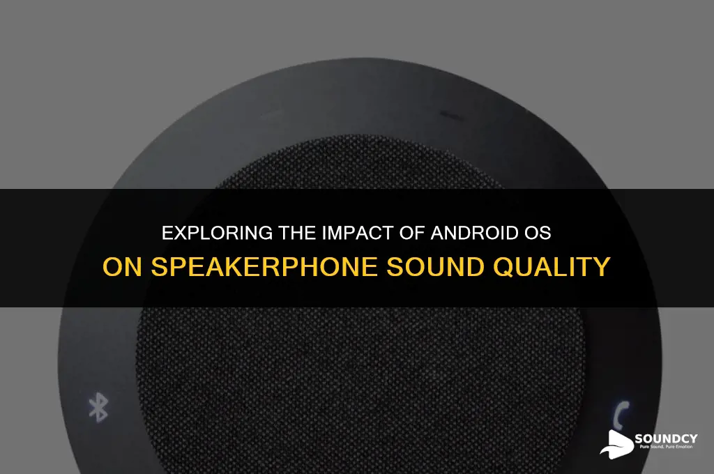 is speaker phone sound quality affected by android os