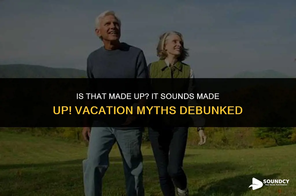 is that made up it sounds made up vacation