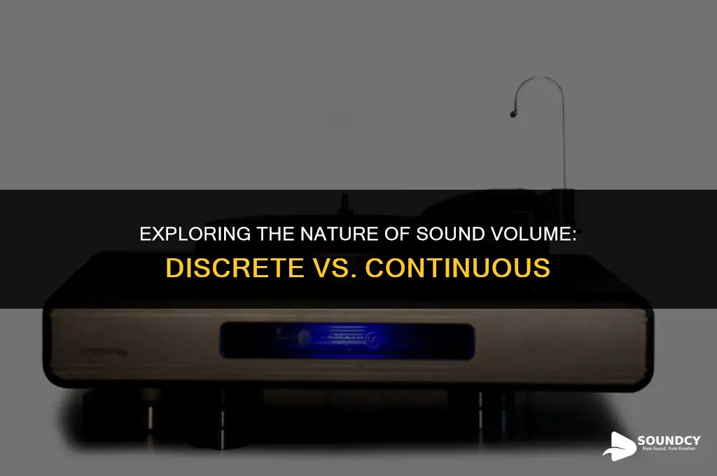 is the volume of a sound discrete or continuous