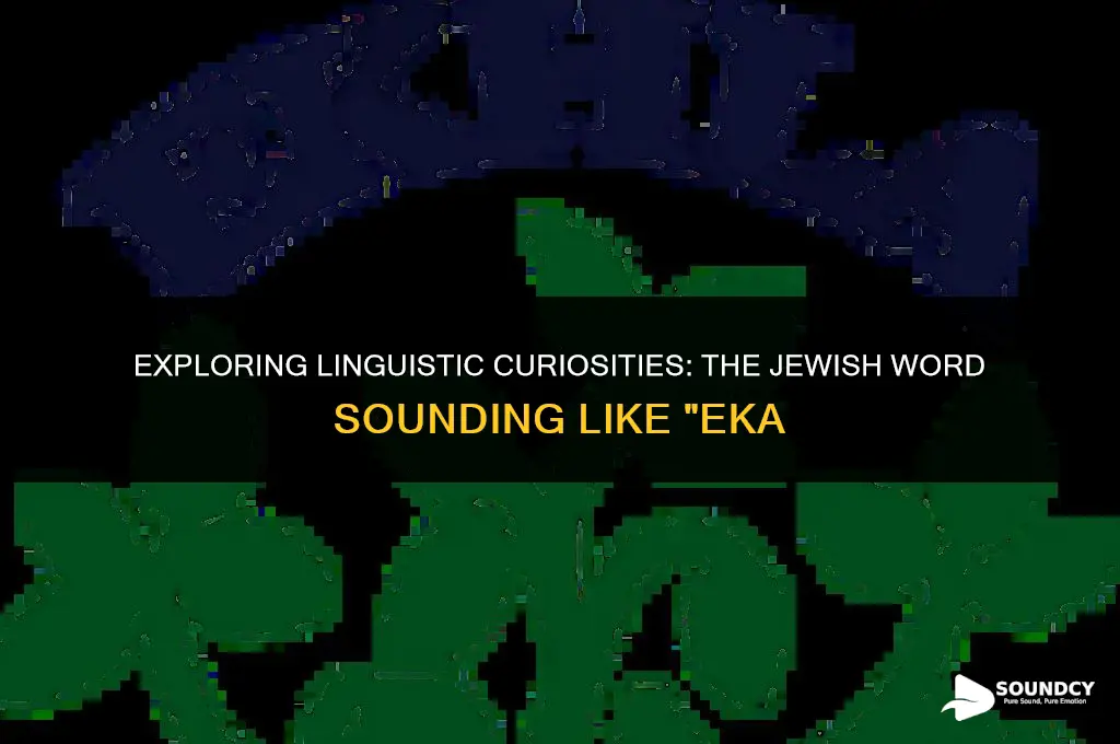 is there a jewish word that sounds like eka