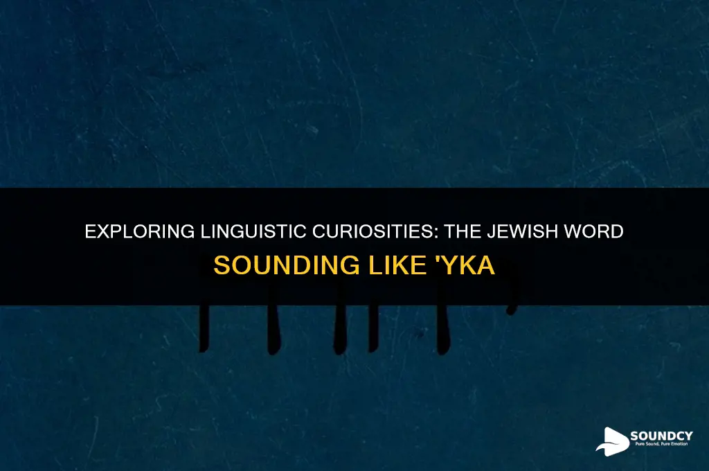 is there a jewish word that sounds like yka