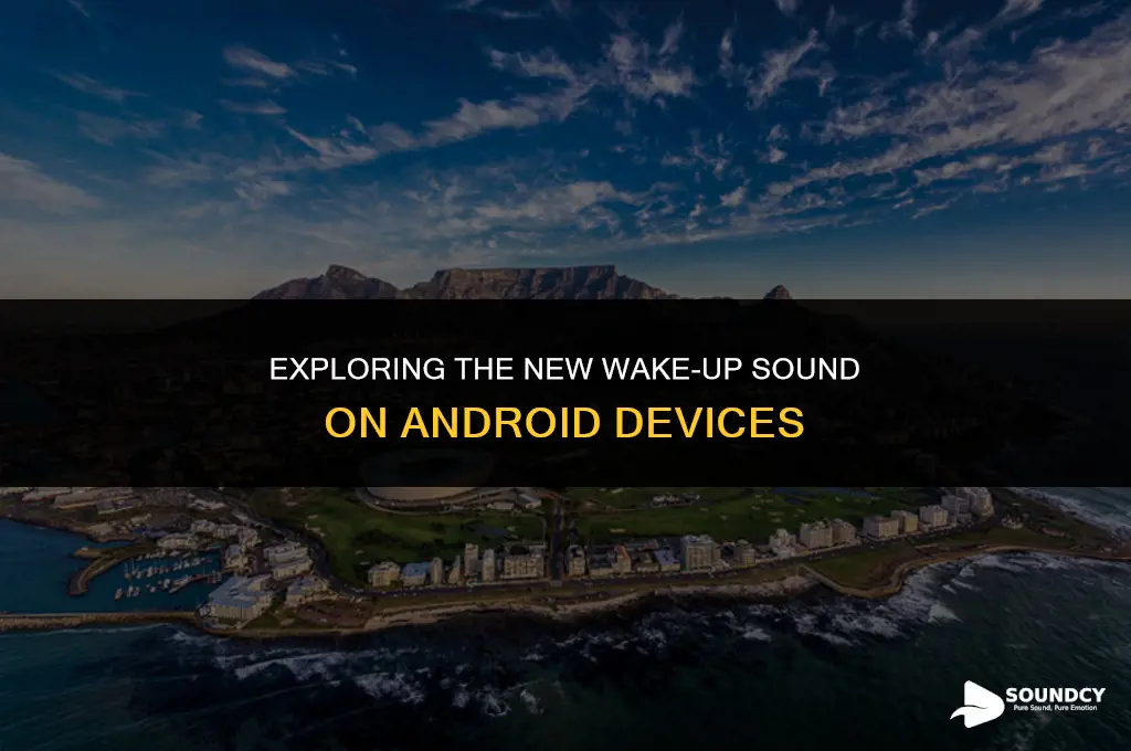 is there a new sound when android wakes up