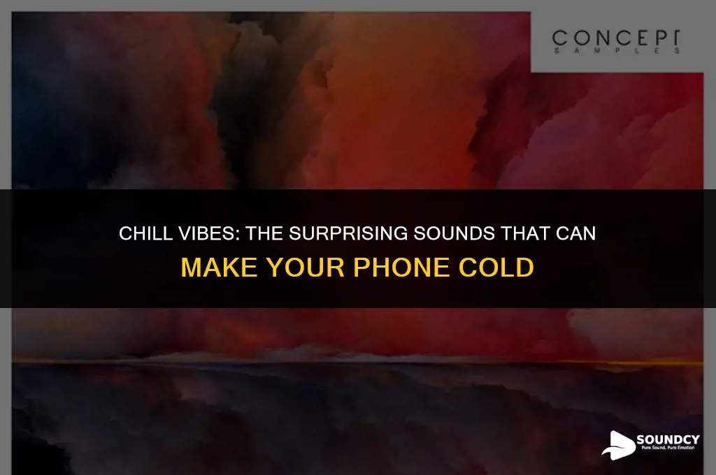 is there a sound that makes your phone cold