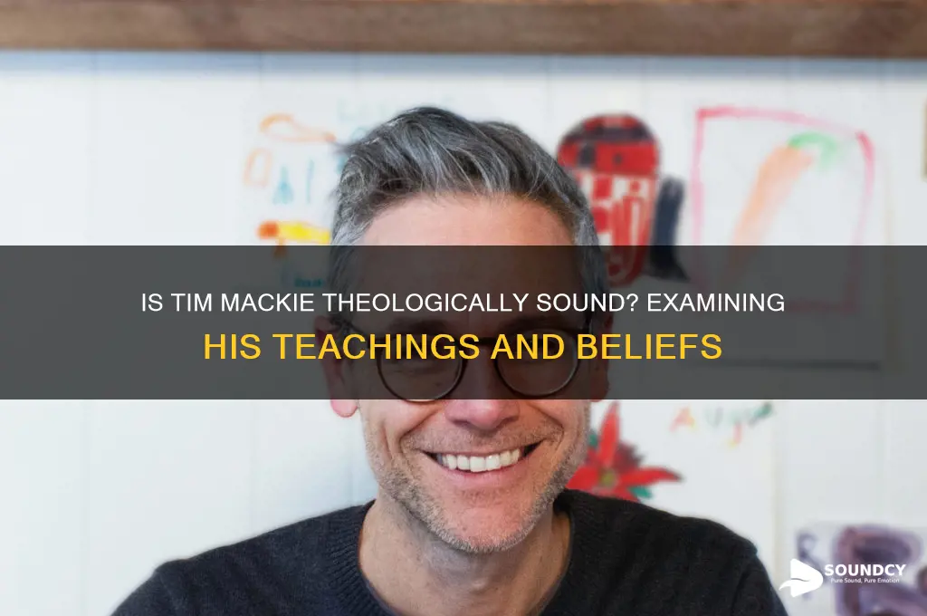 is tim mackie theologically sound