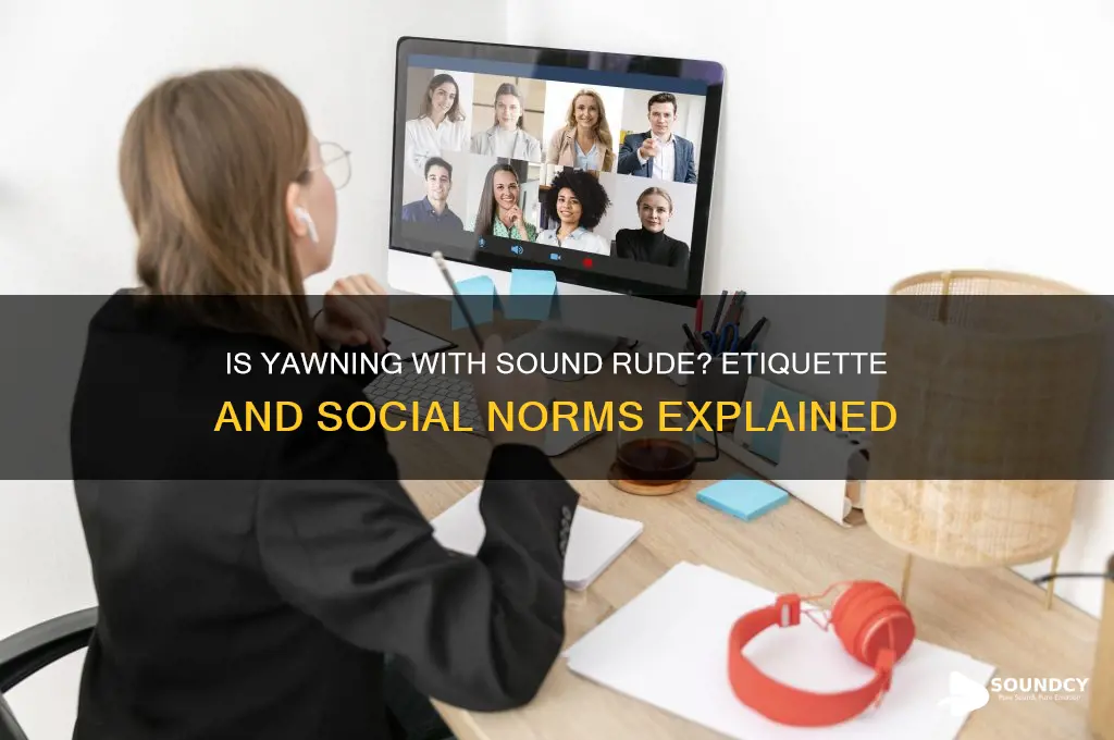 is yawning with sound rude
