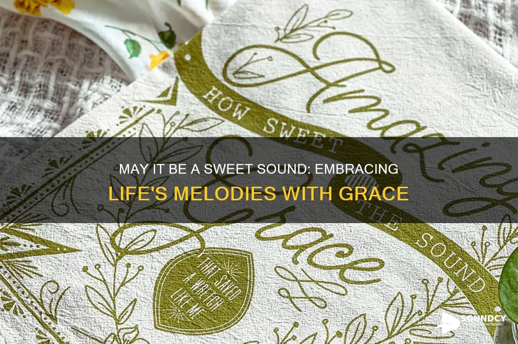 may it be a sweet sound in your ear