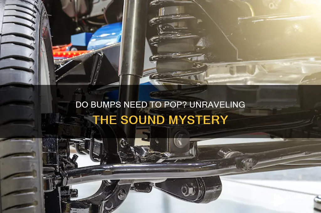 should bumps make poppong sound