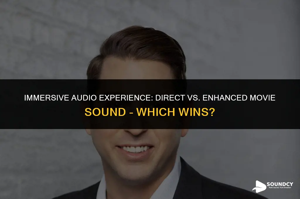 should i listen to movie sound direct or enhanced