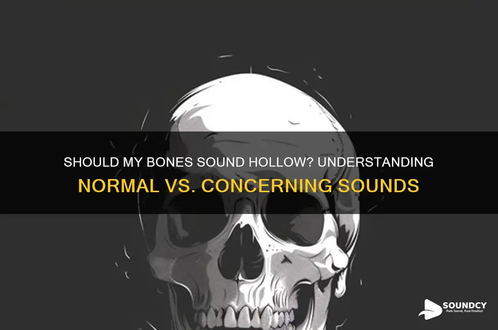 should my bone sound hollow