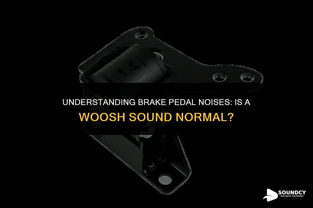 should you feel a woosh sound from brake pedal