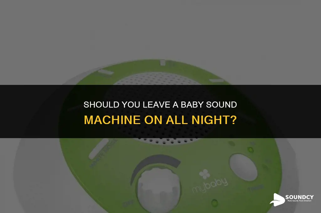 should you leave baby sound machine on all night