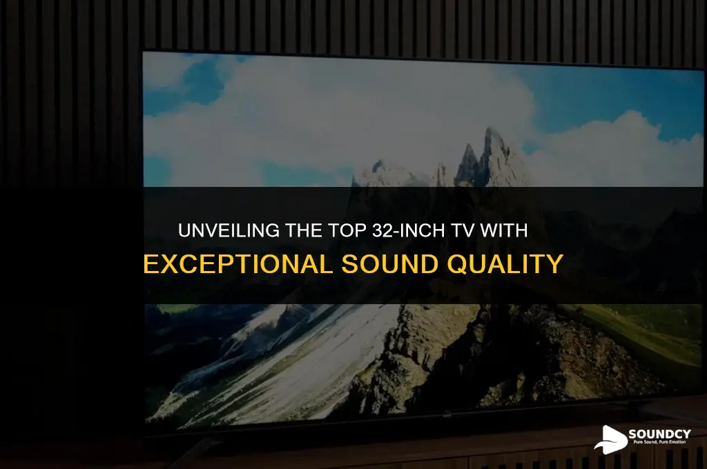 what 32 inch tv has the best sound quality