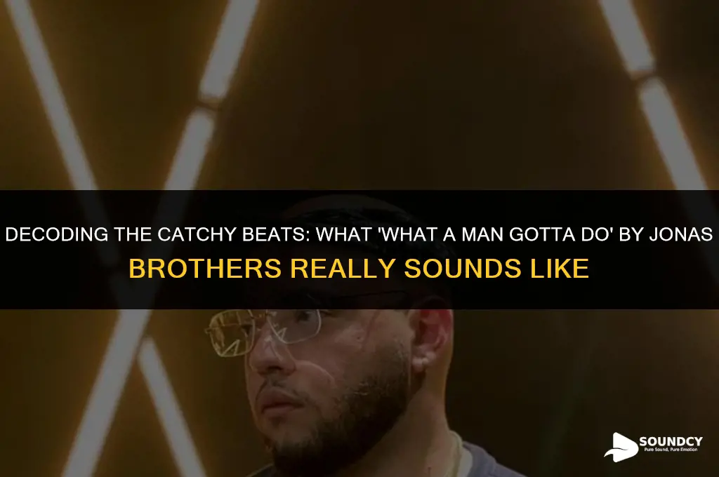 what a man gotta do jonas brothers sounds like