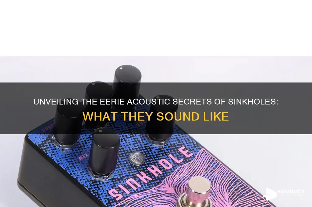 what a sinkhole sounds like