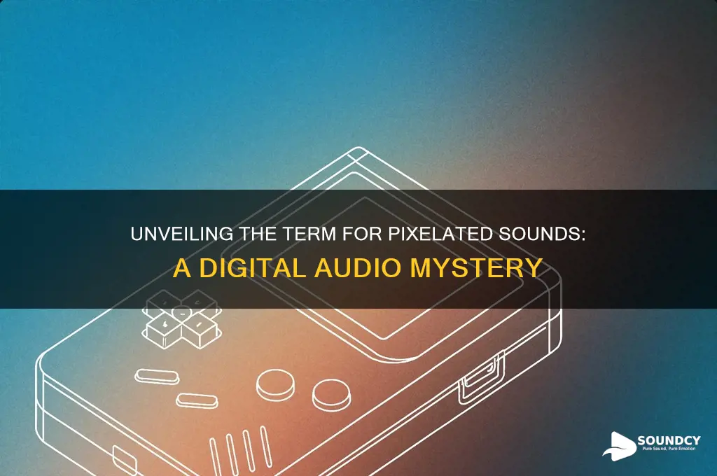 what are pixelated sounds called