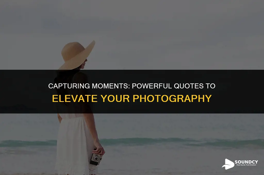 what are some quotes to make photograohy sound powerful