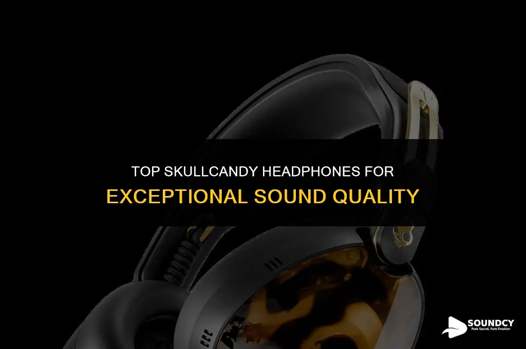 what are the best skullcandy headphones for sound quality