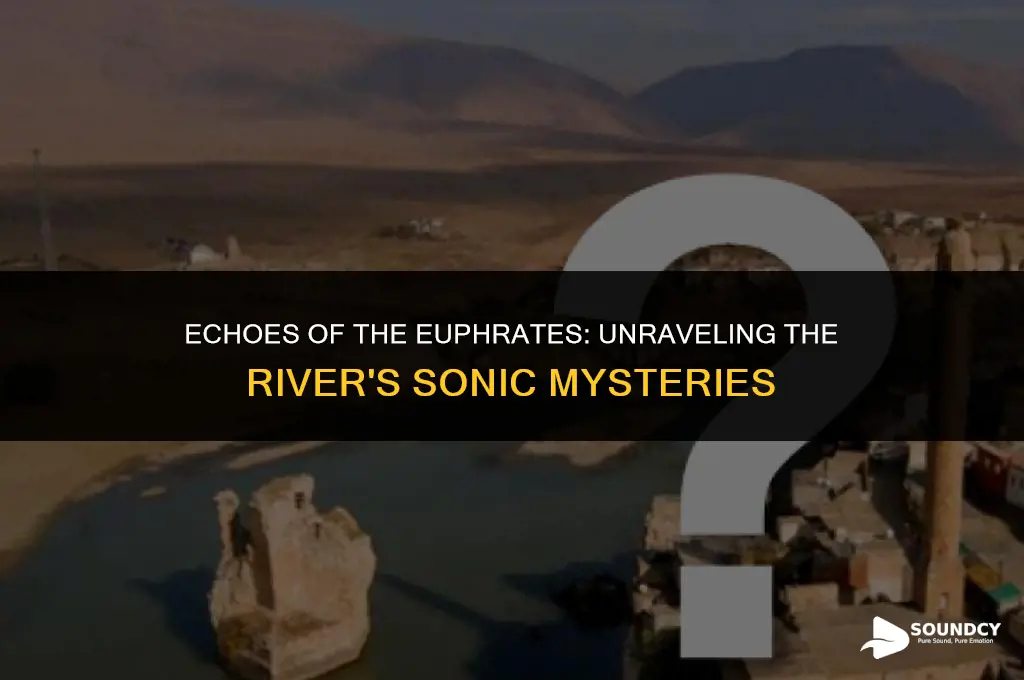 what are the sounds coming from the euphrates river