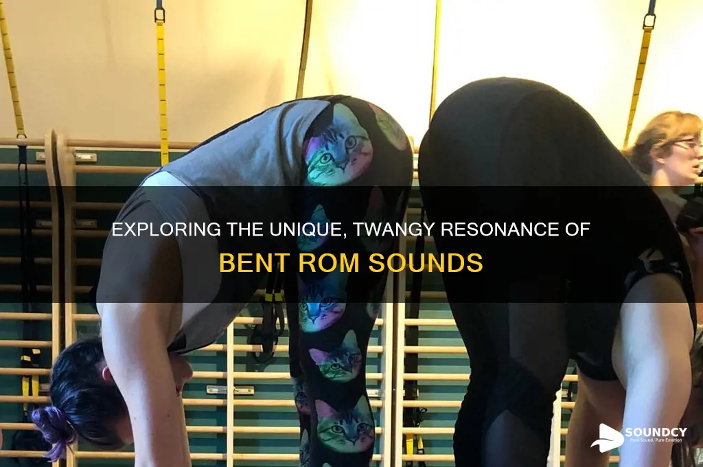 what bent rom sounds like