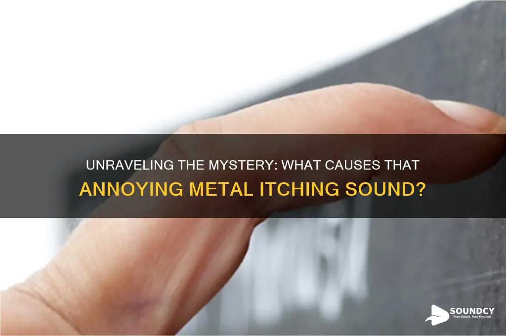 what cause metal itching sound
