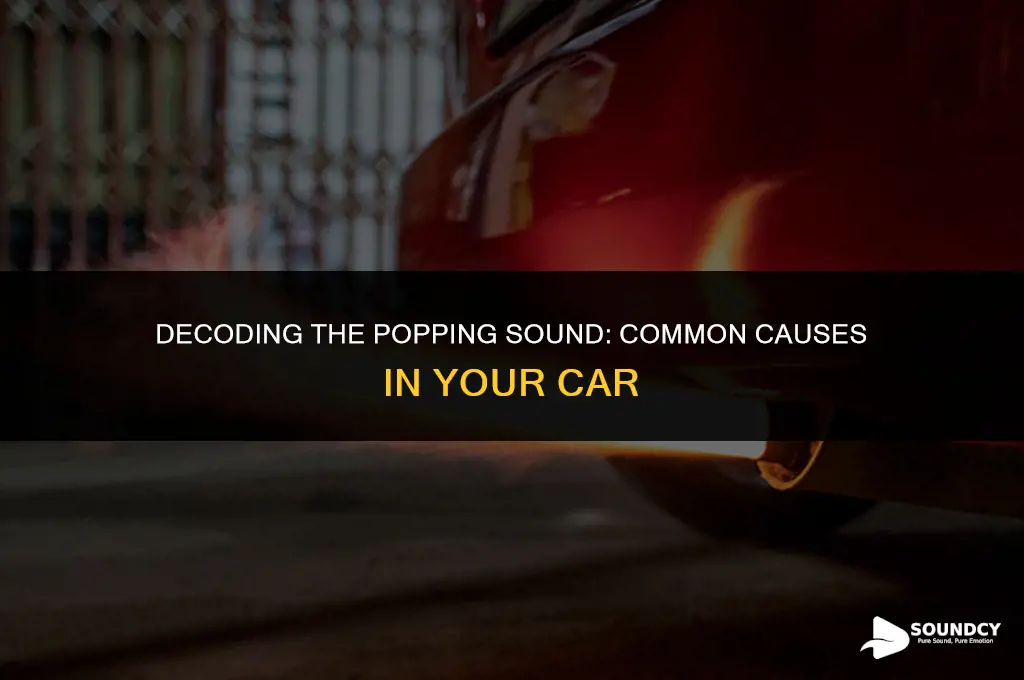 what causes a popping sound in your car makes