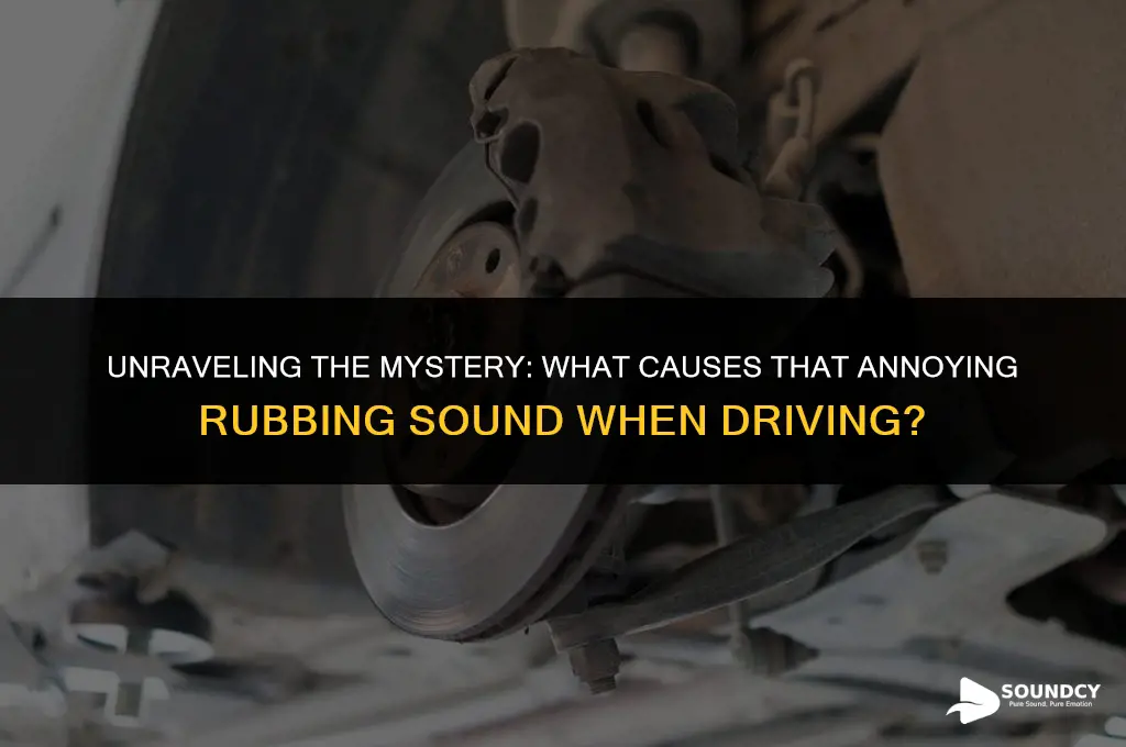 what causes a rubbing sound when driving a car
