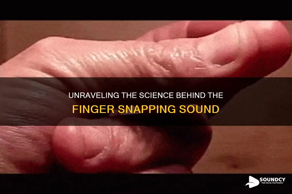 what causes finger snapping sound