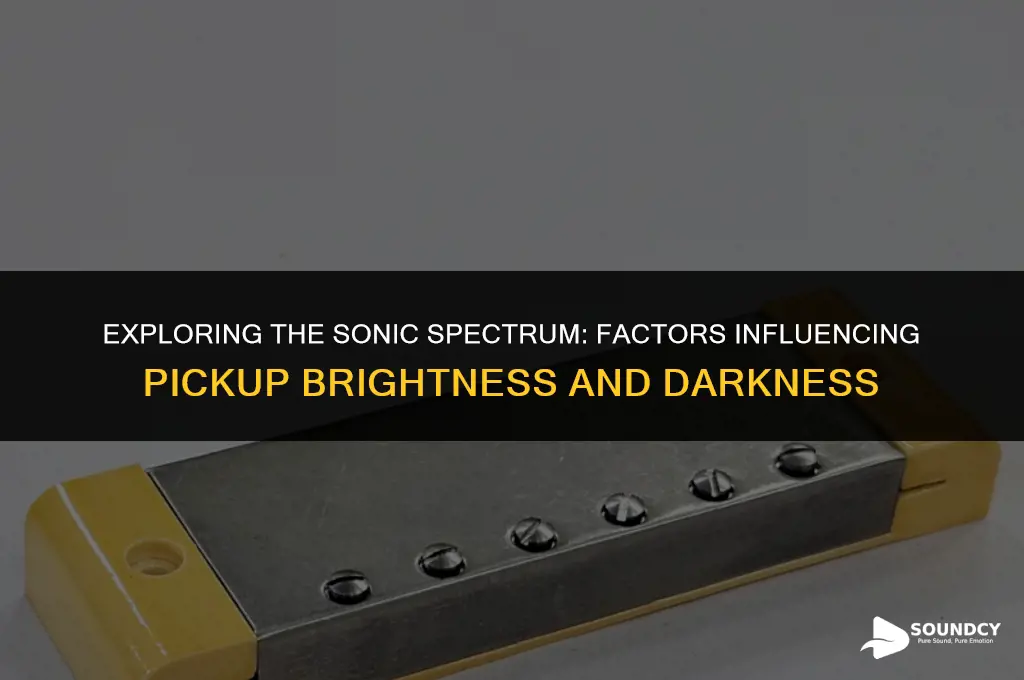 what causes pickups to be darker or brighter sounding