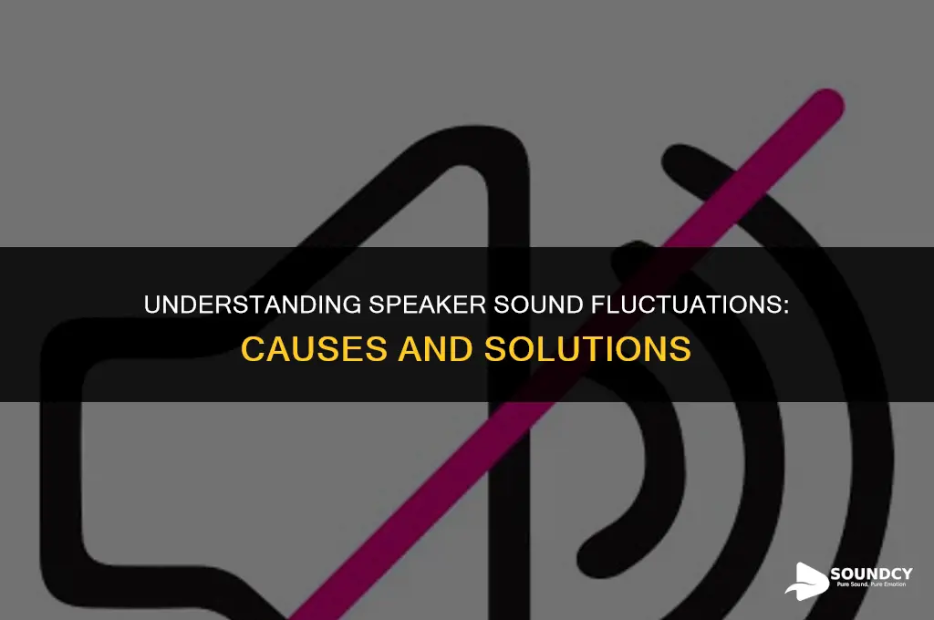 what causes sound to go in and out speakers