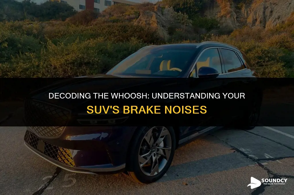 what causes the whooshing sound from my suv brakes
