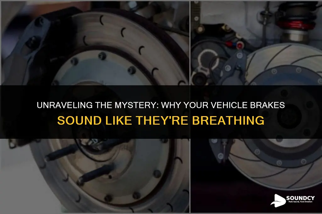 what causes vehicle brakes to make a breathing sound