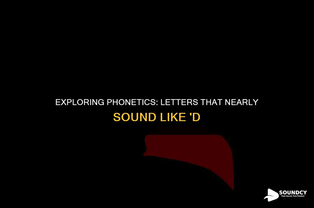 what closely letter come to sounding like a d