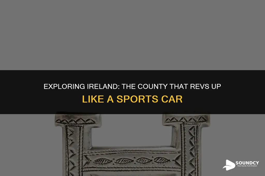 what county in ireland sounds like a lengthy car
