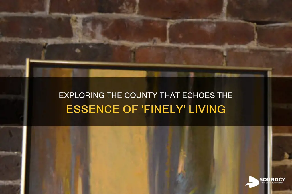 what county sounds like finely