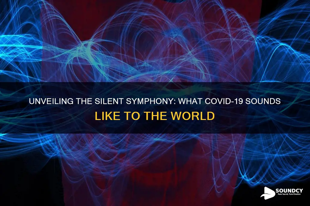 what covid 19 sounds like