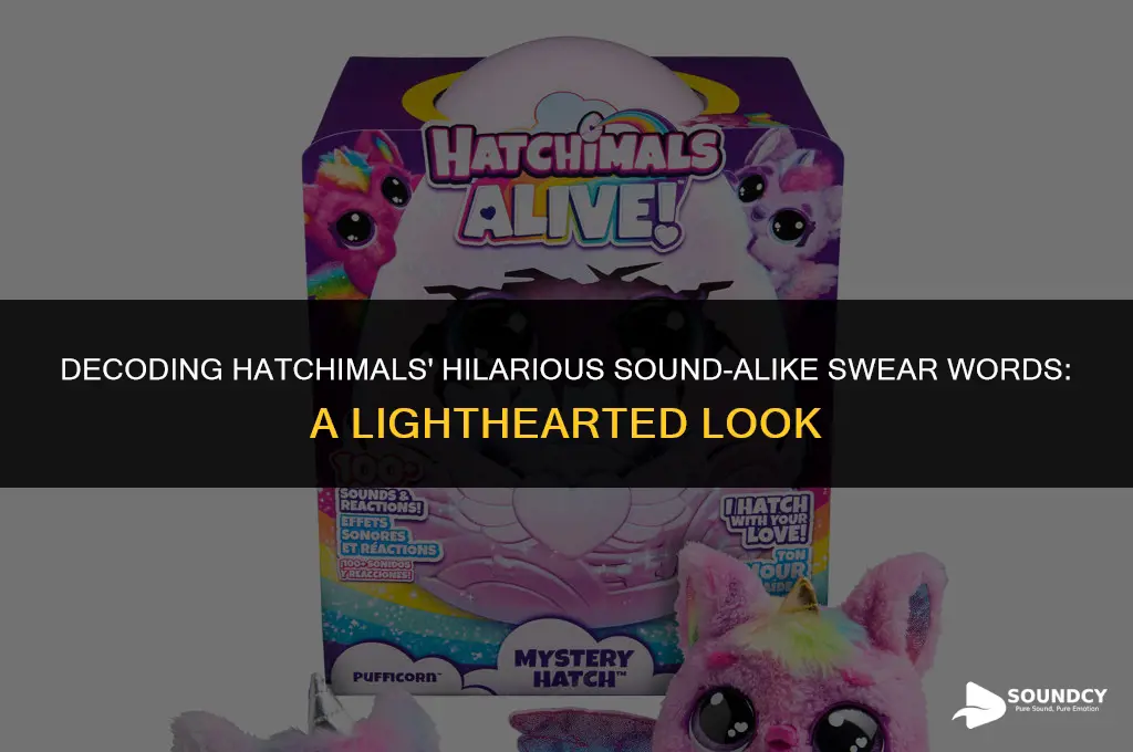 what cuss word does it sound like hatchimals say