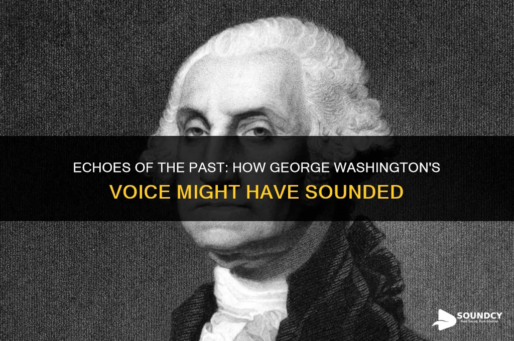 what did george washington sound like when he spoke