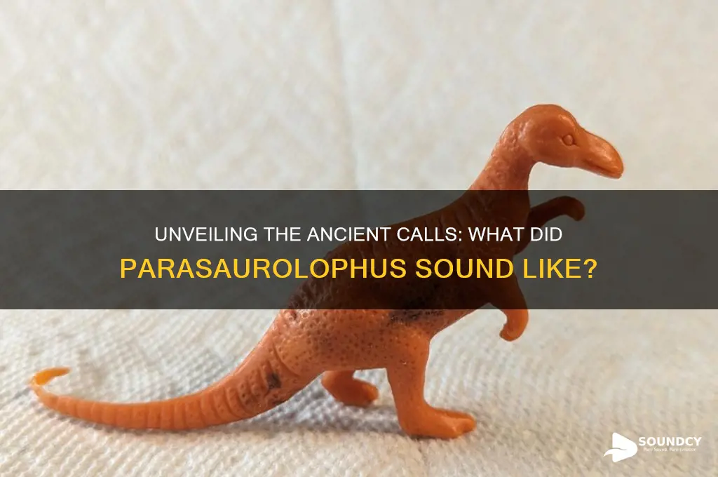 what did parasaurolophus sound like