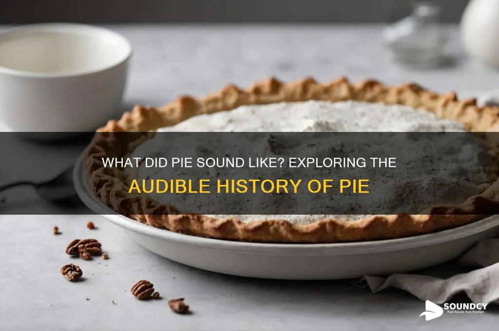 what did pie sound like