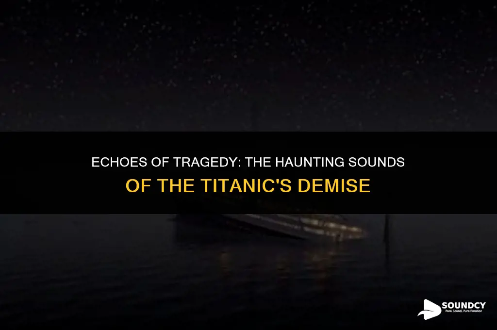 what did the titanic sound like when it sank