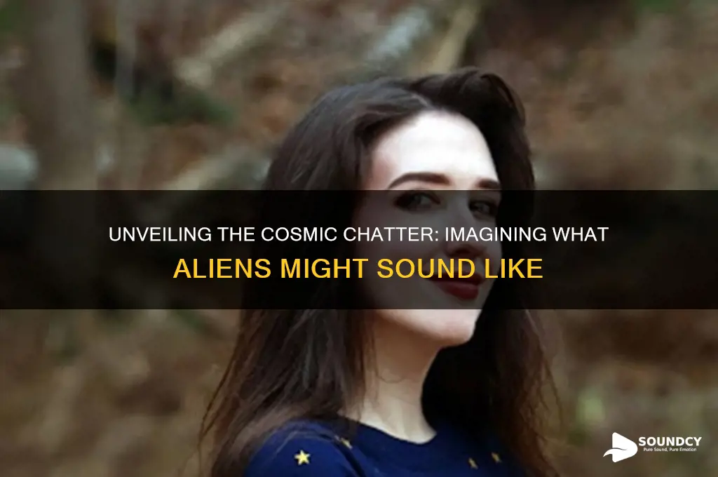 what do aliens sound like