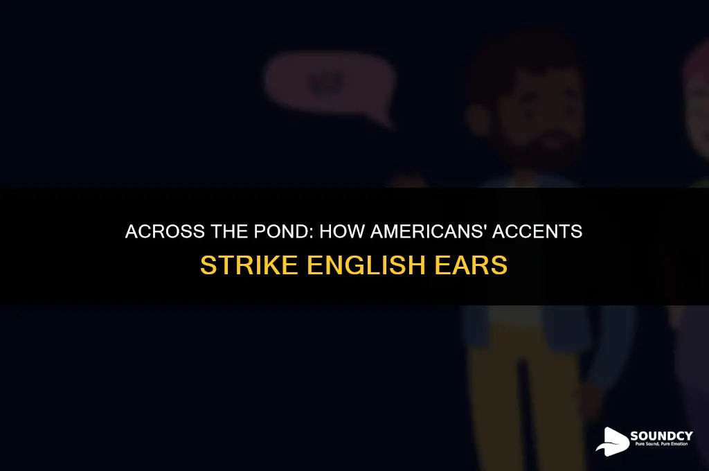 what do americans sound like to people from england