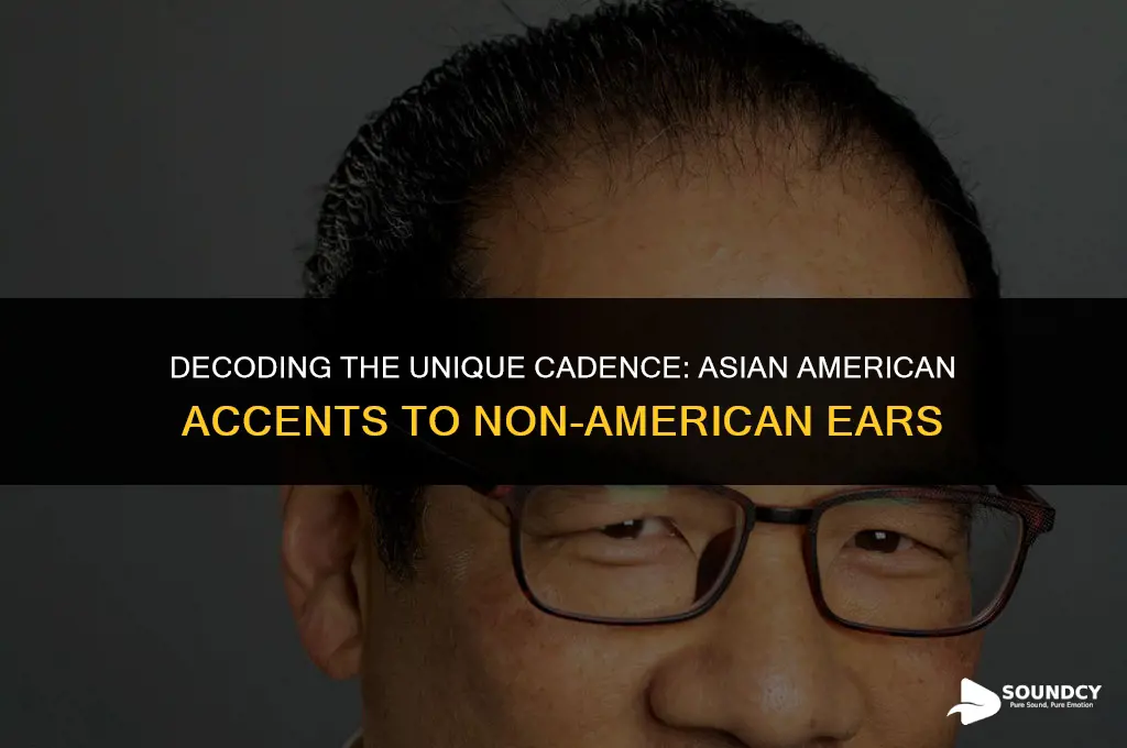 what do asian american accents sound to non americans
